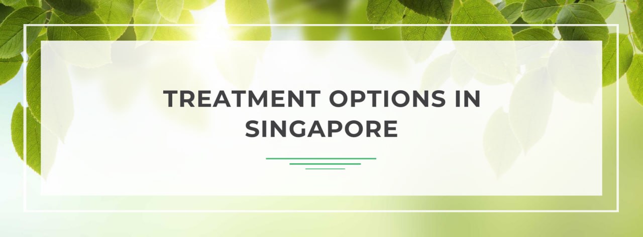 Treatment options in Singapore